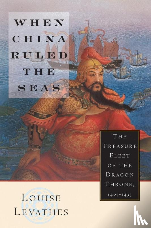 Levathes, Louis - When China Ruled the Seas