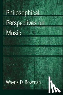 Bowman, Wayne D. - Philosophical Perspectives on Music