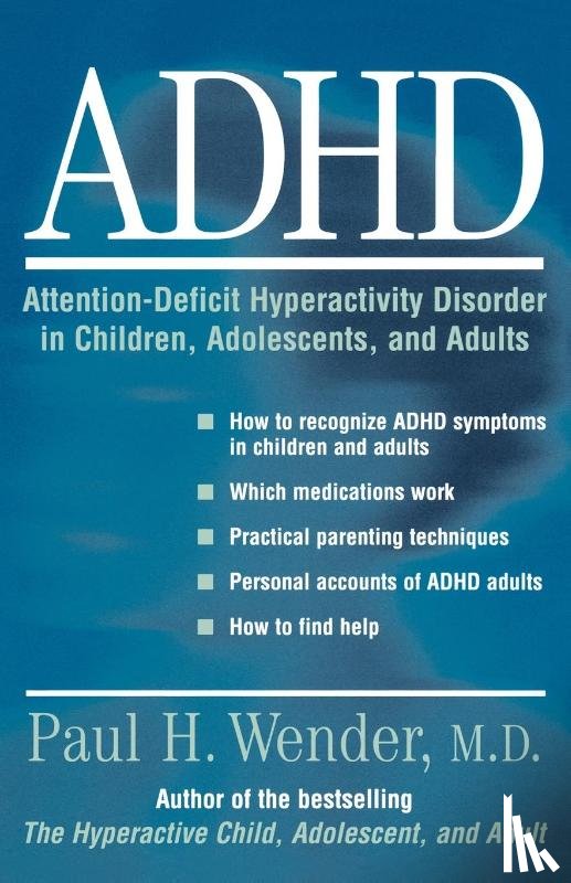 Wender, Paul H. (Distinguished Professor of Psychiatry and Director of Psychiatric Research - ADHD: Attention-Deficit Hyperactivity Disorder in Children, Adolescents, and Adults