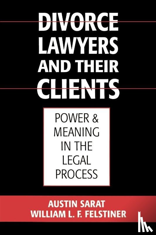Sarat, Austin (Williams Nelson Cromwell Professor of Jurisprudence and Political Science; Director of the Alexander Meiklejohn Institute for Legal Studies, Felstiner, William L. F. (Professor - Divorce Lawyers and Their Clients