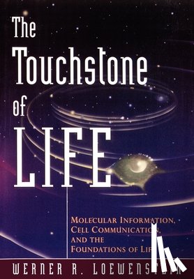 Loewenstein, Werner R. - The Touchstone of Life: Molecular Information, Cell Communication, and the Foundations of Life