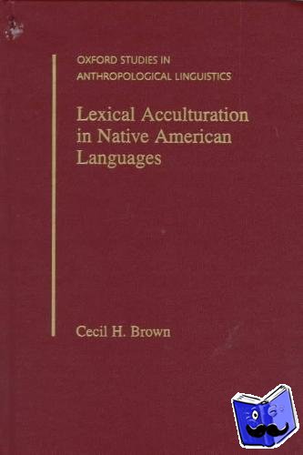 Brown, Cecil H. (Professor of Anthropology, Professor of Anthropology, Northern Illinois University) - Lexical Acculturation in Native American Languages