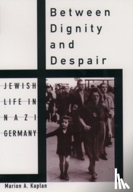 Kaplan, Marion A. (Professor of History - Between Dignity and Despair