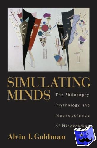 Goldman, Alvin I. (Board of Governors Professor, Department of Philosophy and Center for Cognitive Science, Board of Governors Professor, Department of Philosophy and Center for Cognitive Science, Rutgers, The State University of New Jersey) - Simulating Minds