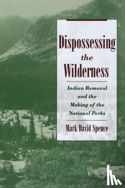 Spence, Mark David (Assistant Professor of History, Assistant Professor of History, Knox College, Illinois) - Dispossessing the Wilderness