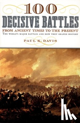 Davis, Paul K. - 100 Decisive Battles: From Ancient Times to the Present