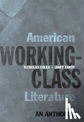 Coles, Nicholas (Director of Composition and Associate Professor of English, Director of Composition and Associate Professor of English, University of Pittsburgh), Zandy, Janet (Professor of Language and Literature, Professor of Language and - American Working-Class Literature