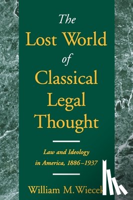 Wiecek, William M. (Congdon Professor of Public Law - The Lost World of Classical Legal Thought