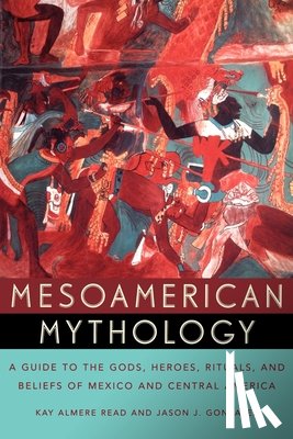 Read, Kay Almere (Associate Professor of Comparative Religion, Gonzalez, Jason J. - Mesoamerican Mythology