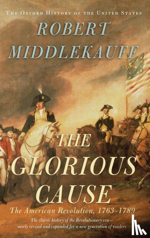 Middlekauff, Robert (Preston Hotchkiss Professor of American History - The Glorious Cause