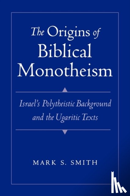 Smith, Mark S. (Professor of Theology - The Origins of Biblical Monotheism