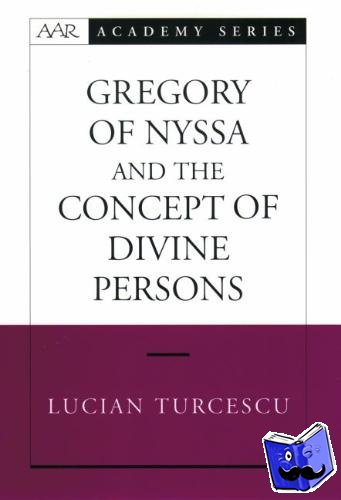 Turcescu, Lucian (Assistant Professor of Religious Studies, Assistant Professor of Religious Studies, St. Francis Xavier University, Canada) - Gregory of Nyssa and the Concept of Divine Persons