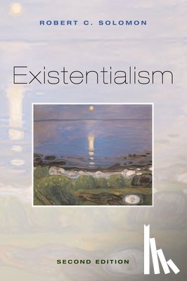 Solomon, Robert C. (Quincy Lee Centennial Professor and Distinguished Teaching Professor, Department of Philosophy, Quincy Lee Centennial Professor and Distinguished Teaching Professor, Department of Philosophy, University of Texas at Austin) - Existentialism