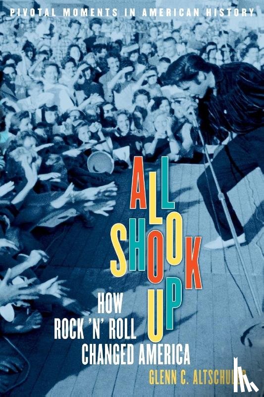 Altschuler, Glenn C. (Thomas and Dorothy Litwin Professor of American Studies; and Dean of the School of Continuing Education and Summer Sessions - All Shook Up