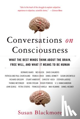 Blackmore, Susan - Conversations on Consciousness: What the Best Minds Think about the Brain, Free Will, and What It Means to Be Human