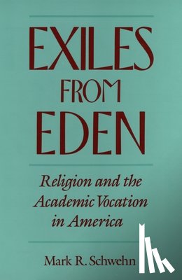 Schwehn, Mark R. (Professor of Humanities and Dean - Exiles from Eden