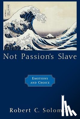 Solomon, Robert C. (Distinguished Teaching Professor and Quincy Lee Centennial Professor of Business and Philosophy - Not Passion's Slave