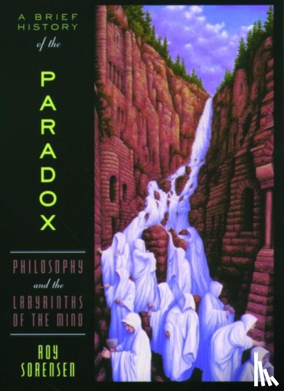 Sorensen, Roy (Professor of Philosophy - A Brief History of the Paradox