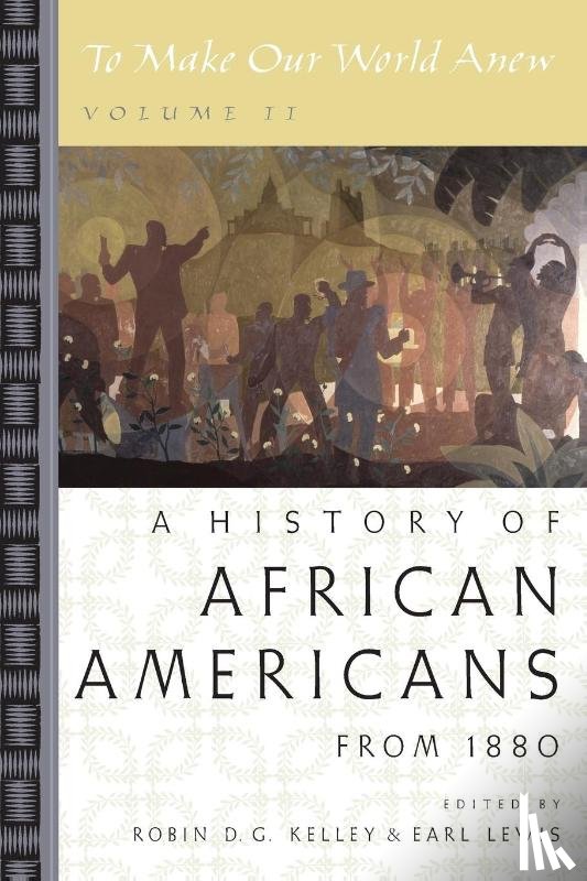 Kelley, Robin D. G. (Professor of Anthropology, Lewis, Earl (Executive Vice President and Provost - To Make Our World Anew: Volume II