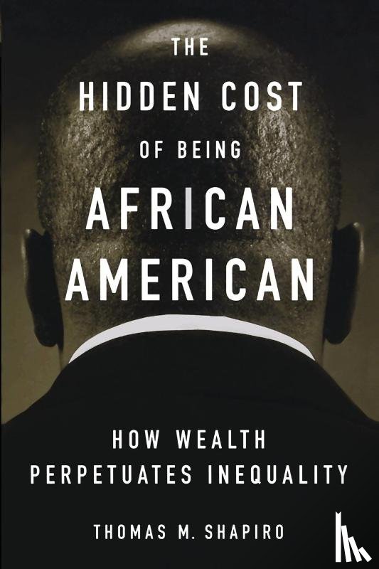 Shapiro, Thomas M. (Pokross Chair of Law and Social Policy - The Hidden Cost of Being African American