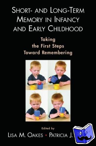 Oakes, Lisa M. (Professor of Psychology, Professor of Psychology, University of Iowa, USA), Bauer, Patricia J. (Professor of Child Psychology, Professor of Child Psychology, Institute of Child Development, University of Minnesota, USA) - Short- and Long-Term Memory in Infancy and Early Childhood