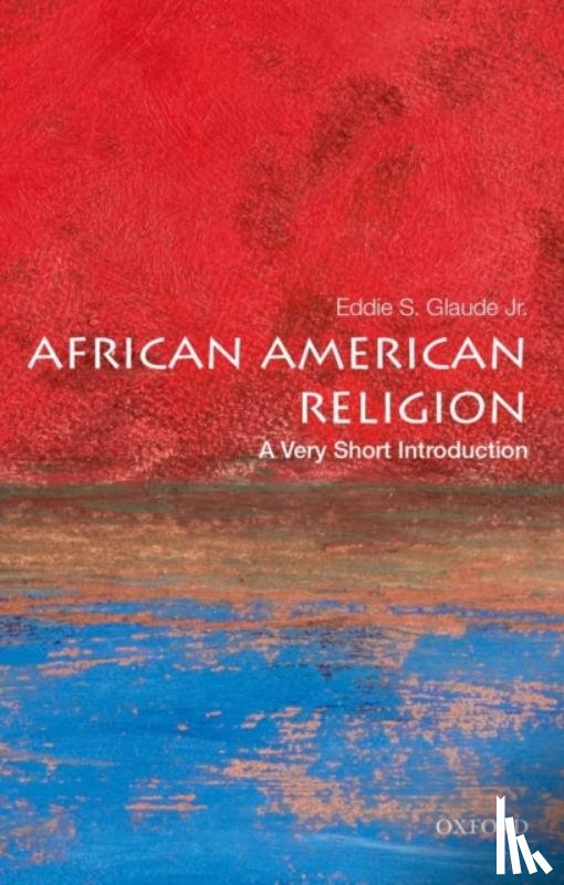 Glaude Jr., Eddie S. (William S. Tod Professor of Religion and African American Studies - African American Religion: A Very Short Introduction