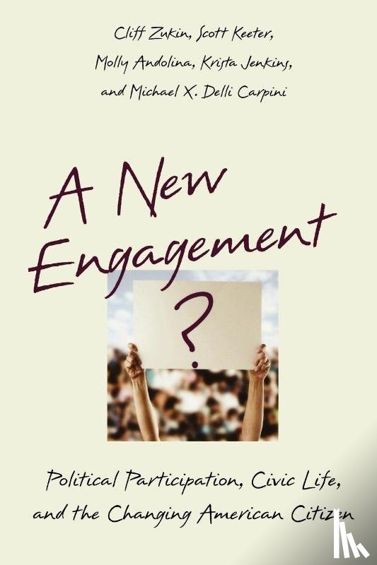 Zukin, Cliff (Professor of Political Science and Public Policy, Keeter, Scott (Associate Director, Andolina, Molly (Assistant Professor of Political Science, Jenkins, Krista (Associate Professor of Political Science - A New Engagement?