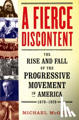 McGerr, Michael - A Fierce Discontent: The Rise and Fall of the Progressive Movement in America, 1870-1920