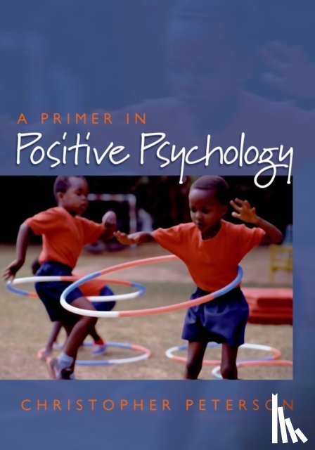 Peterson, Christopher (Professor of Psychology - A Primer in Positive Psychology