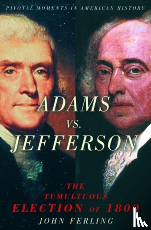 Ferling, John (Professor of History - Adams vs. Jefferson