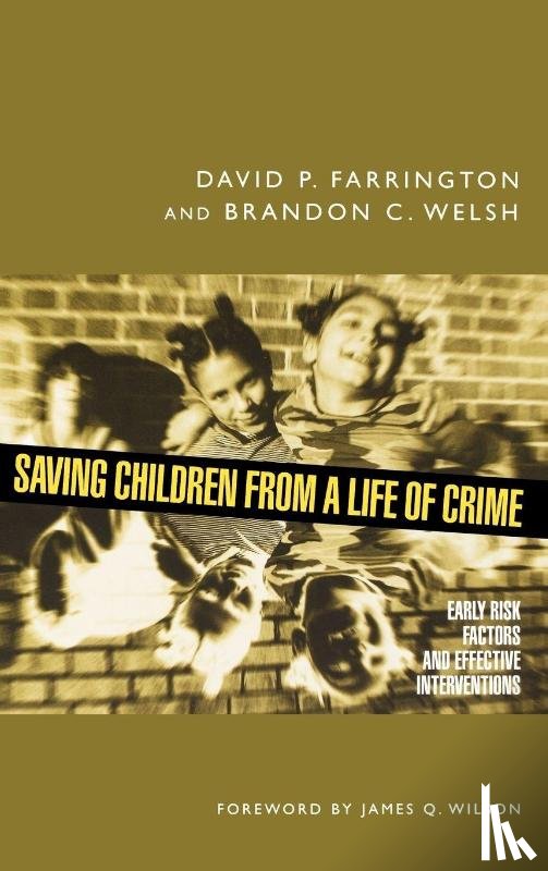Farrington, David P. (Professor of Psychological Criminology, Welsh, Brandon C. (Assistant Professor - Saving Children from a Life of Crime
