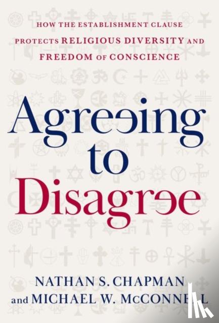 Chapman, Nathan S. (McDonald Distinguished Fellow of Law and Religion, McDonald Distinguished Fellow of Law and Religion, Emory Center for Law and Religion), McConnell, Michael W. (Richard and Frances Mallery Professor and Director of the - Agreeing to Disagree