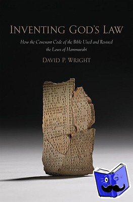 Wright, David P. (Professor of Bible and Ancient Near East, Professor of Bible and Ancient Near East, Brandeis University, Boston, MA, United States) - Inventing God's Law