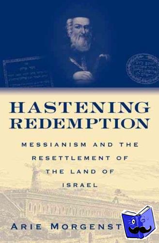 Morgenstern, Arie (Senior Fellow, Senior Fellow, The Shalem Center, Jerusalem) - Hastening Redemption