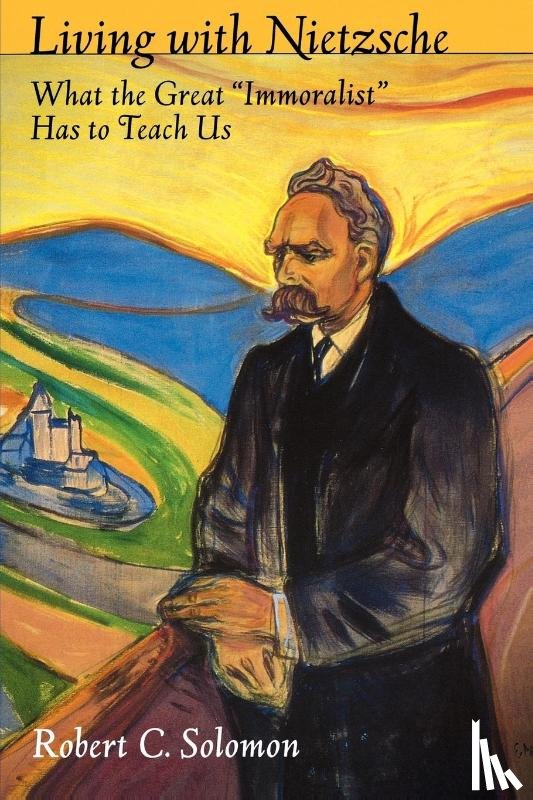 Solomon, Robert C. (Quincy Lee Centenial Professor of Business and Philosophy - Living with Nietzsche