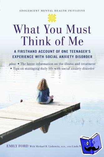 Ford, Emily, Liebowitz, Michael (Professor, Clinical Psychiatry, Professor, Clinical Psychiatry, Columbia University, USA), Andrews, Linda Wasmer - What You Must Think of Me
