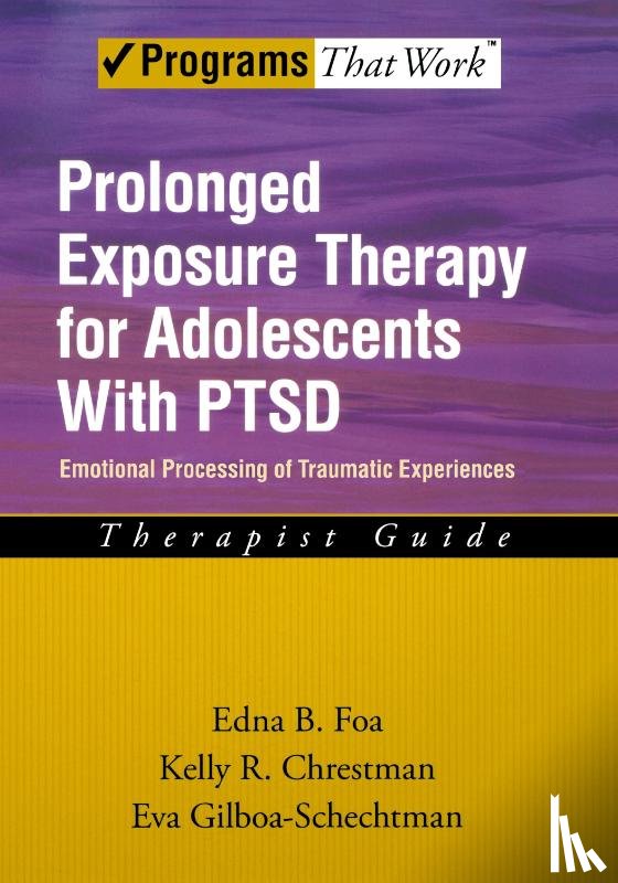 Foa, Edna B. (Center for the Treatment and Study of Anxiety, Chrestman, Kelly R. (Center for the Treatment and Study of Anxiety, Gilboa-Schechtman, Eva (Department of Psychology - Prolonged Exposure Therapy for Adolescents with PTSD Therapist Guide