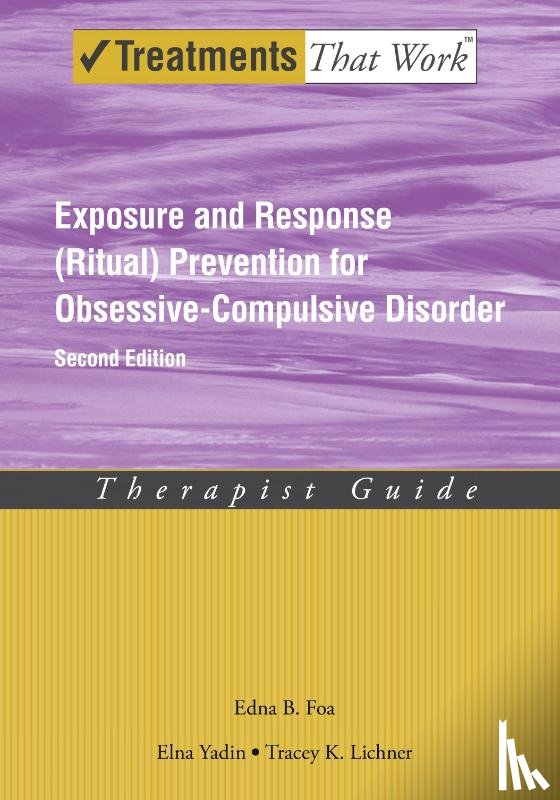 Foa, Edna B. (Profesor of Clinical Psychology in Psychiatry, Yadin, Elna (Psychologist and Director of the OCD Clinic, Lichner, Tracey K. (Psychology and Director of Supervision - Exposure and Response (Ritual) Prevention for Obsessive Compulsive Disorder