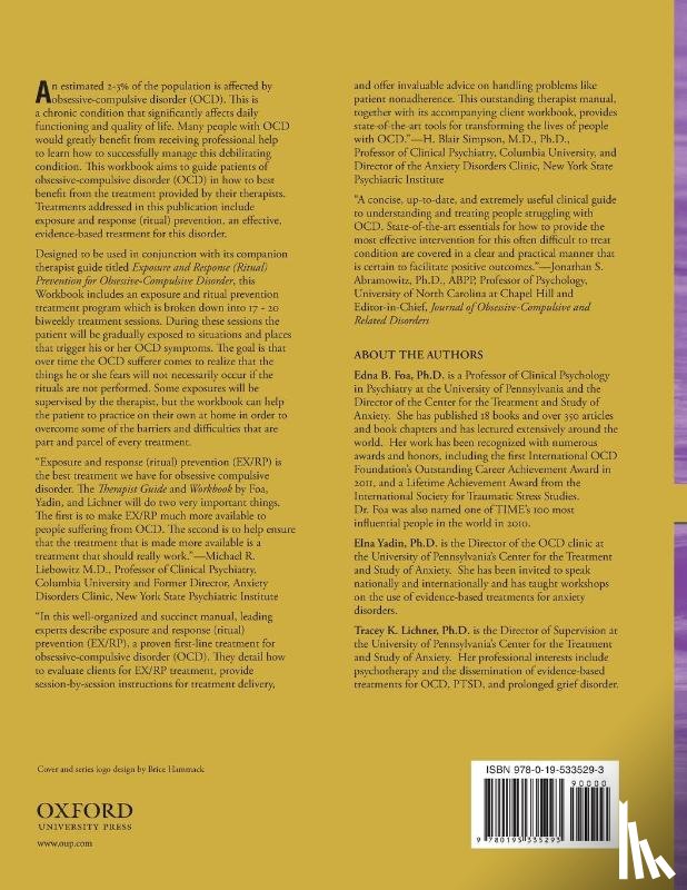 Yadin, Elna (Director, Foa, Edna B. (Professor in Clinical Psychology and Psychiatry; Director of the Center for the Treatment and Study of Anxiety, Lichner, Tracey K. (Director of Supervision - Treating your OCD with Exposure and Response (Ritual) Prevention Therapy Workbook