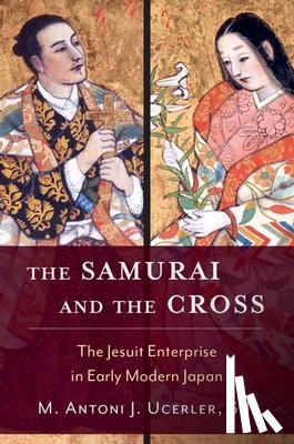 Ucerler, M. Antoni J. (Director of the Ricci Institute for Chinese-Western Cultural History and Provost's Fellow - The Samurai and the Cross
