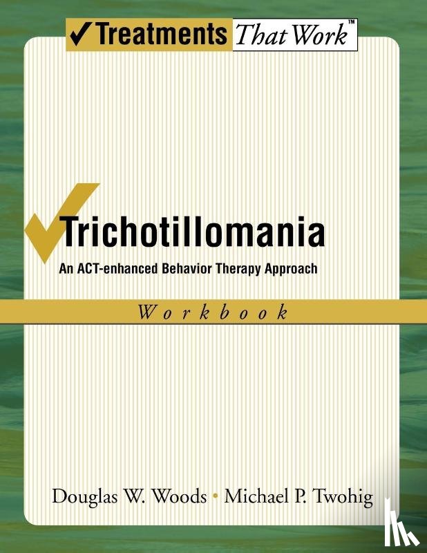 Woods, Douglas W. (Head of Psychology, Twohig, PhD Michael P. ( - Trichotillomania: Workbook