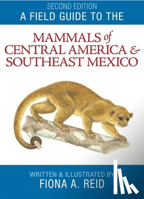 Reid - A Field Guide to the Mammals of Central America and Southeast Mexico