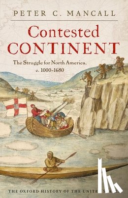 Mancall, Peter C. - Contested Continent: The Struggle for North America, C. 1000-1680