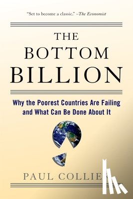 Collier, Paul - The Bottom Billion: Why the Poorest Countries Are Failing and What Can Be Done about It