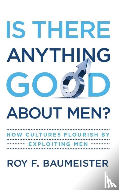 Baumeister, Roy F. (Francis Eppes Professor of Psychology - Is There Anything Good About Men?