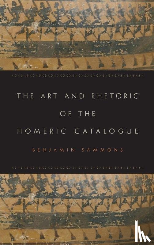 Sammons, Benjamin - The Art and Rhetoric of the Homeric Catalogue