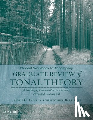 Laitz, Steven G (Associate Professor, Bartlette, Chris (Assistant Professor - Student Workbook to Accompany Graduate Review of Tonal Theory