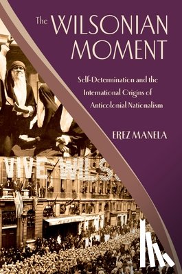 Manela, Erez (Dunwalke Associate Professor of American History - The Wilsonian Moment