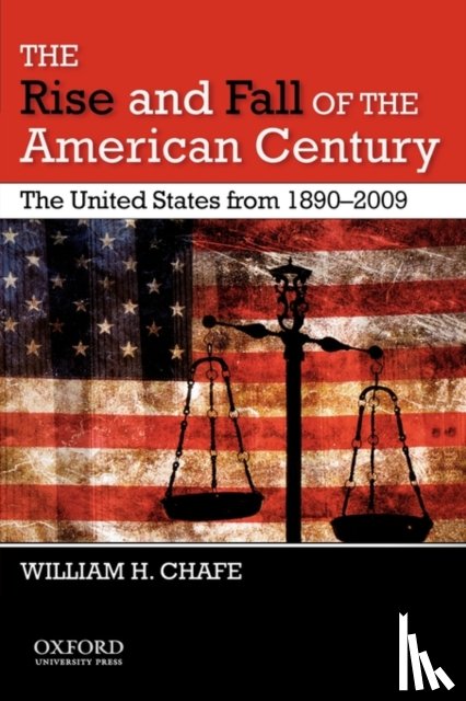 William H. (Alice Mary Baldwin Professor of History, Alice Mary Baldwin Professor of History, Duke University) Chafe - The Rise and Fall of the American Century