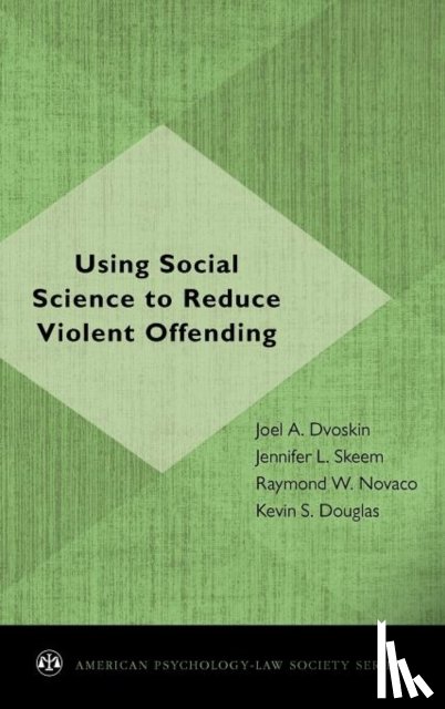 Dvoskin, Joel A. (Clinical Associate Professor of Psychiatry, Skeem, Jennifer L. (Associate Professor of Psychology and Social Behavior, Novaco, Raymond W. (Professor of Psychology and Social Behavior, Douglas, Kevin S. (Assistant Professor of - Using Social Science to Reduce Violent Offending